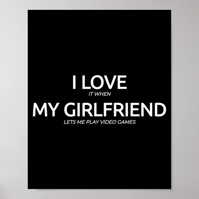 I Love It When My Girlfriend Lets Me Play Video Ga Poster (Front)