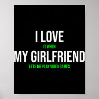 I Love It When My Girlfriend Lets Me Play Video Ga