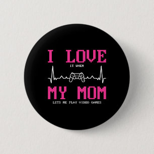 I Love It When My Mom Lets Me Play Video Games 6 Cm Round Badge