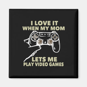 I Love It When My Mom Lets Me Play Video Games Gif Magnet