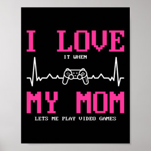 I Love It When My Mom Lets Me Play Video Games  Poster