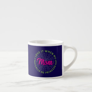 I Love It When My Mum Calls Me Princess-95105 Espresso Cup
