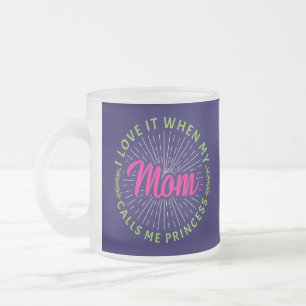 I Love It When My Mum Calls Me Princess-95105 Frosted Glass Coffee Mug