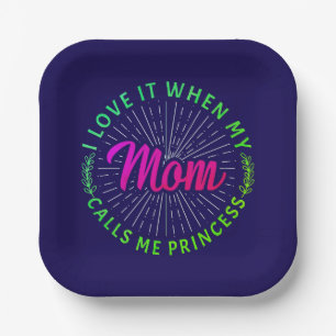 I Love It When My Mum Calls Me Princess-95105 Paper Plate