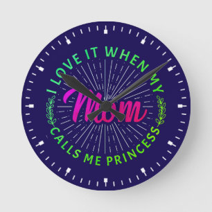 I Love It When My Mum Calls Me Princess-95105 Round Clock