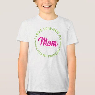 I Love It When My Mum Calls Me Princess-95105 Tri-Blend Shirt