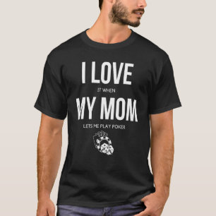 I Love it when my Mum lets me Play Poker  Mama Boy T-Shirt