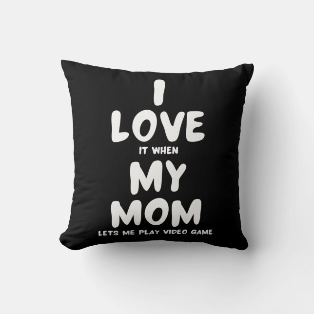 I Love It When My Mum Lets Me Play Video games -  Cushion (Front)