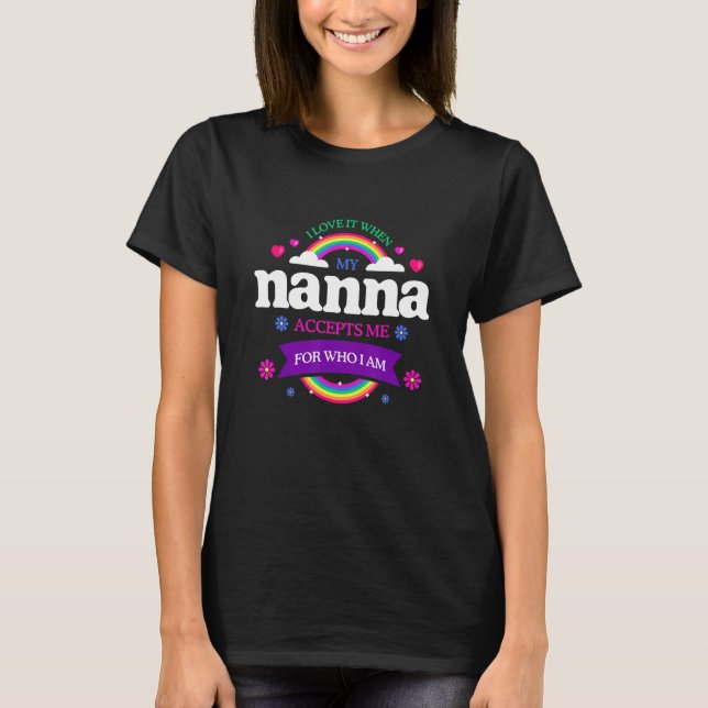 I Love It When My Nanna Accepts Me LGBTQ Sayings P T-Shirt (Front)