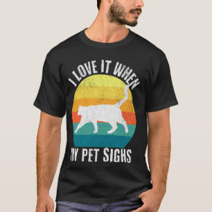 I Love It When My Pet Sighs Funny Cat Lover Retro T-Shirt