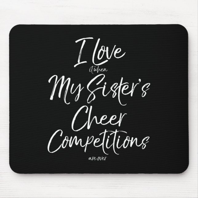 I Love It When My Sister's Cheer Competitions Are  Mouse Mat (Front)