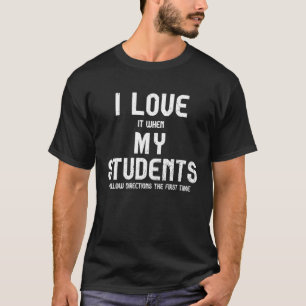 I Love It When My Students Follow Directions The F T-Shirt