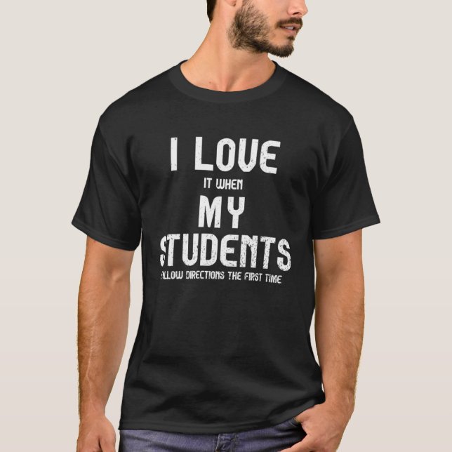 I Love It When My Students Follow Directions The F T-Shirt (Front)