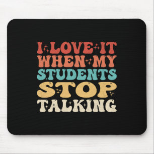 I Love It When My Students Stop Talking Funny Teac Mouse Mat