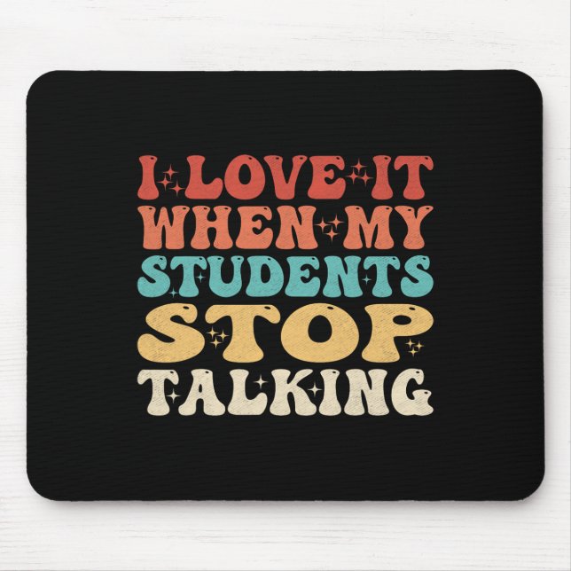 I Love It When My Students Stop Talking Funny Teac Mouse Mat (Front)