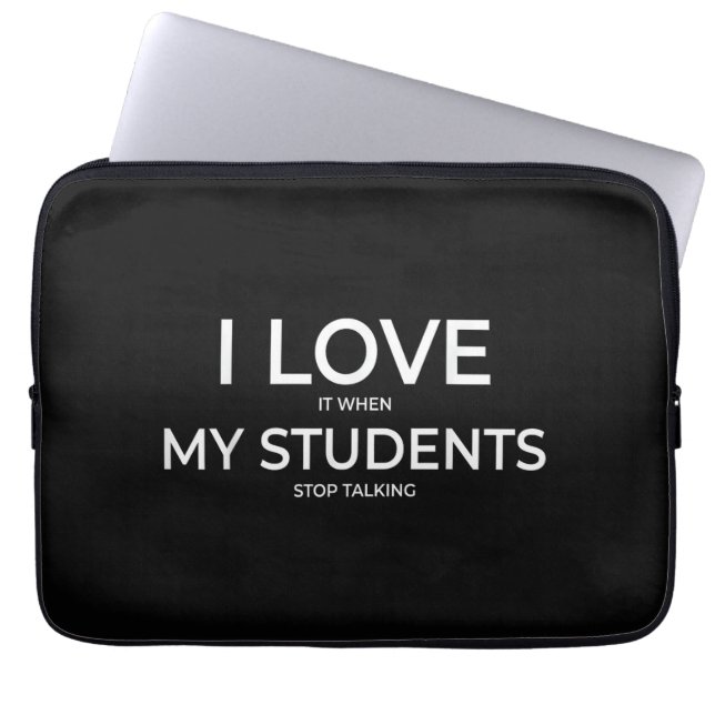I Love It When My Students Stop Talking Highschool Laptop Sleeve (Front)