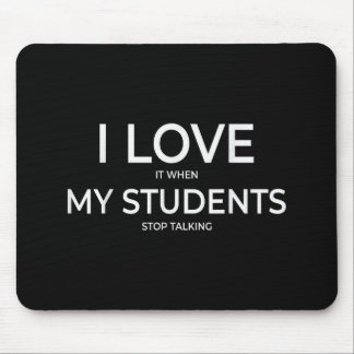 I Love It When My Students Stop Talking Highschool Mouse Mat