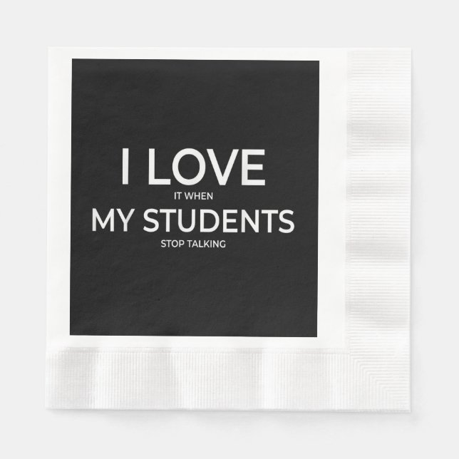 I Love It When My Students Stop Talking Highschool Napkin (Front)