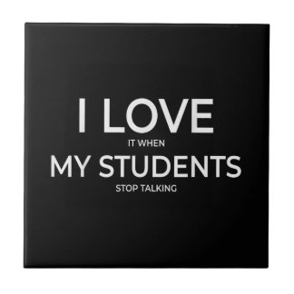 I Love It When My Students Stop Talking Highschool Tile