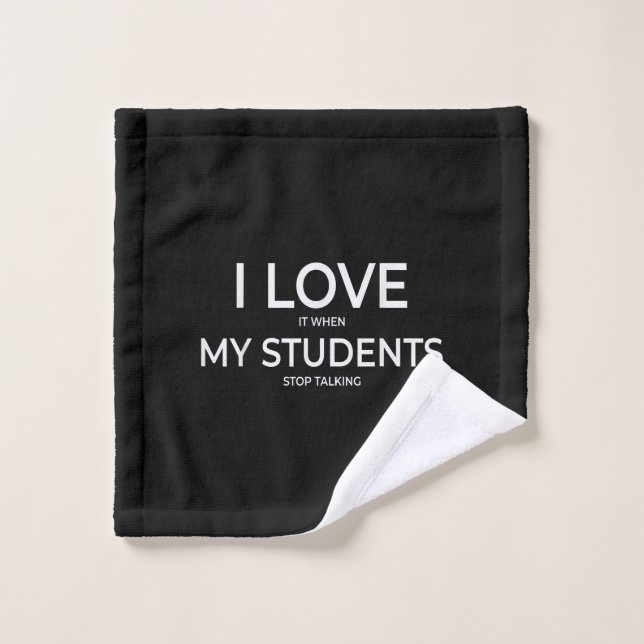 I Love It When My Students Stop Talking Highschool Wash Cloth (Wash Cloth)
