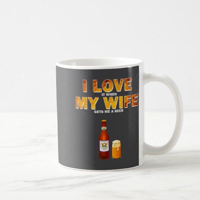 I Love It When My Wife Gets Me A Beer Funny Quotes Coffee Mug (Right)