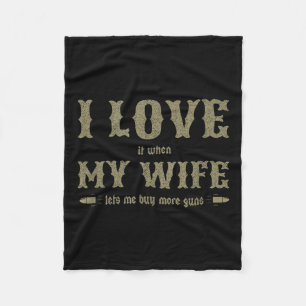 I Love It When My Wife Lets Me Buy More Guns Funny Fleece Blanket