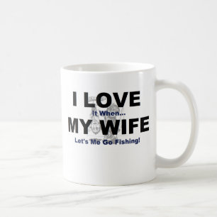 I LOVE it when MY WIFE lets me go fishing. Coffee Mug