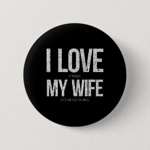 I Love It When My Wife Let's Me Go Fishing Funny  6 Cm Round Badge