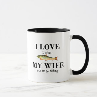 I love it when my wife lets me go fishing! Funny Mug