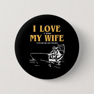 I Love It When My Wife Lets Me Go Fishing Funny Qu 6 Cm Round Badge