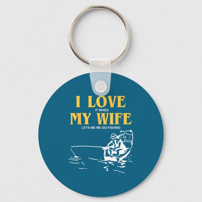 I Love It When My Wife Lets Me Go Fishing Funny Qu Key Ring (Front)