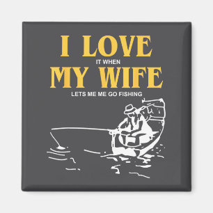 I Love It When My Wife Lets Me Go Fishing Funny Qu Magnet