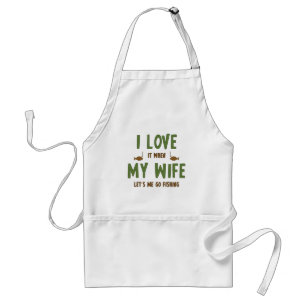 I Love It When My Wife Lets Me Go Fishing Standard Apron