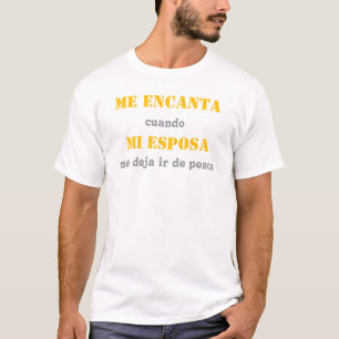 I love it when my wife lets me go fishing T-Shirt