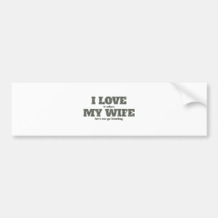 I Love it When My Wife Let's Me Go Hunting Bumper Sticker