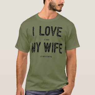 I Love It When My Wife Lets Me Go Hunting Funny T-Shirt