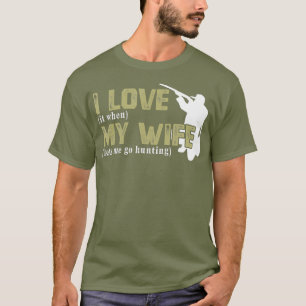 I Love It When My Wife Lets Me Go Hunting Funny T-Shirt