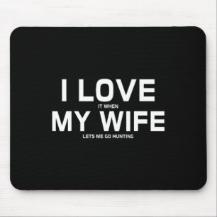 I Love It When My Wife Lets Me Go Hunting Gift Mouse Mat