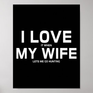 I Love It When My Wife Lets Me Go Hunting Gift Poster