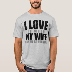 I Love It When My Wife Lets Me Go Hunting T-Shirt