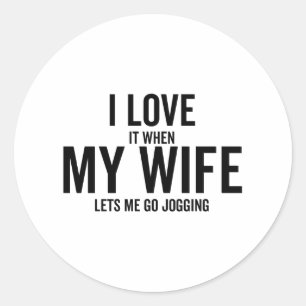 I Love It When My Wife Lets Me Go Jogging Classic Round Sticker