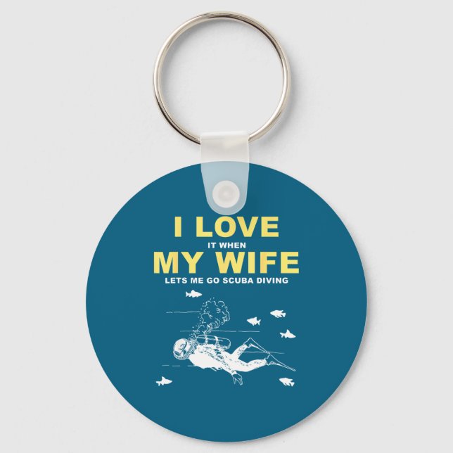 I Love It When My Wife Lets Me Go Scuba Diving Fun Key Ring (Front)