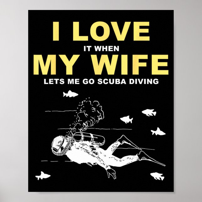 I Love It When My Wife Lets Me Go Scuba Diving Fun Poster (Front)