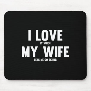 I Love It When My Wife Lets Me Go Skiing  Mouse Mat