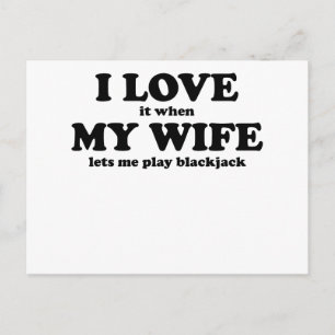 I Love It When My Wife Lets Me Play Blackjack Postcard