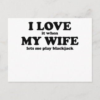 I Love It When My Wife Lets Me Play Blackjack Postcard