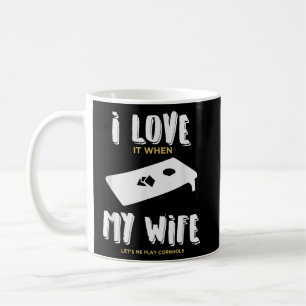 I Love It When My Wife Lets Me Play Cornhole Coffee Mug