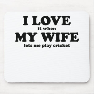 I Love It When My Wife Lets Me Play Cricket Mouse Mat