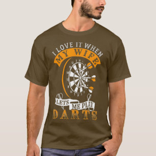I Love It When My Wife Lets Me Play Darts T-Shirt
