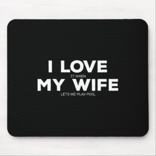 I Love It When My Wife Lets Me Play Pool Gift Bill Mouse Mat